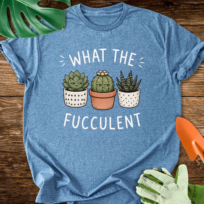 What The Fucculent Unimpressed Succulents T-Shirt