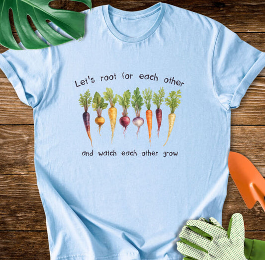 Let's Root For Each Other And Watch Each Other Grow T-Shirt