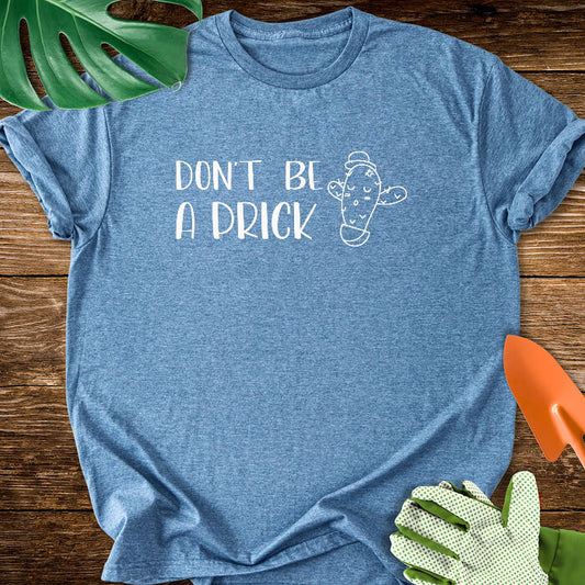 Don't Be a Prick T-Shirt