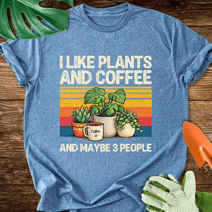 I Like Plants And Coffee And Maybe 3 People T-Shirt