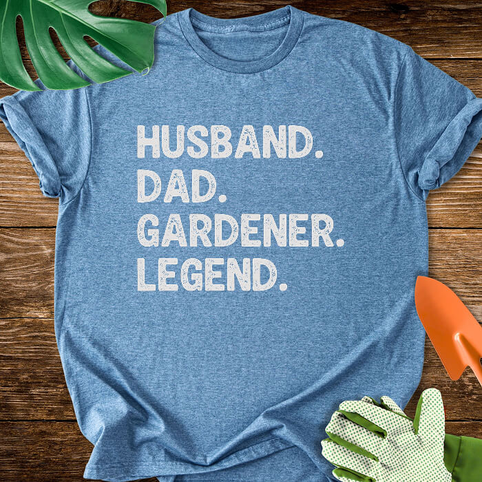 Husband. Dad. Gardener. Legend. T-Shirt