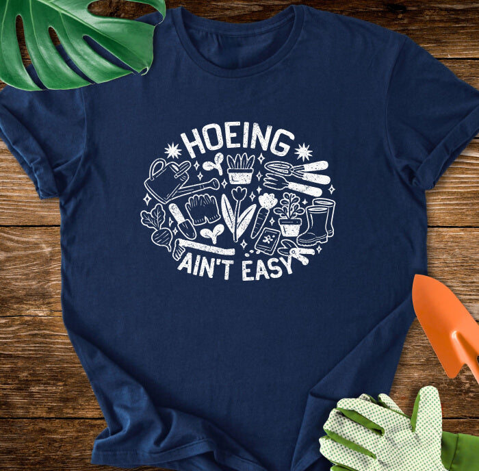 Hoeing Ain't Easy T-Shirt