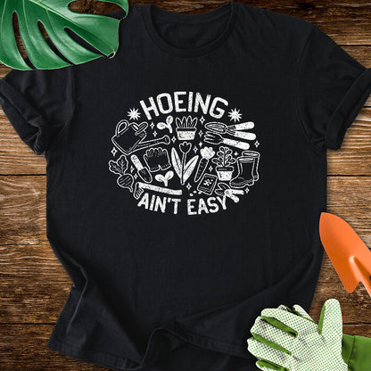 Hoeing Ain't Easy T-Shirt