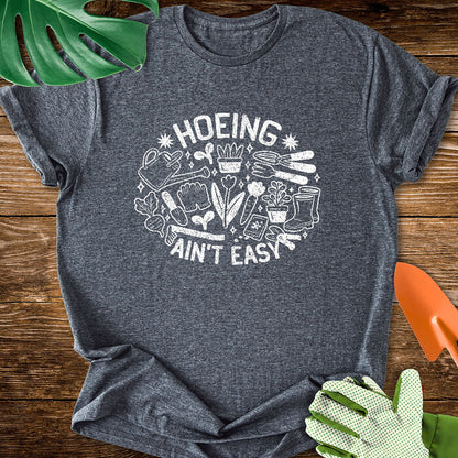 Hoeing Ain't Easy T-Shirt