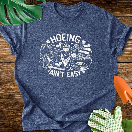 Hoeing Ain't Easy T-Shirt