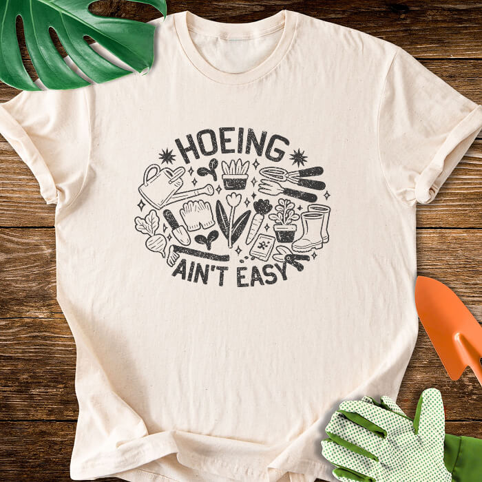 Hoeing Ain't Easy T-Shirt