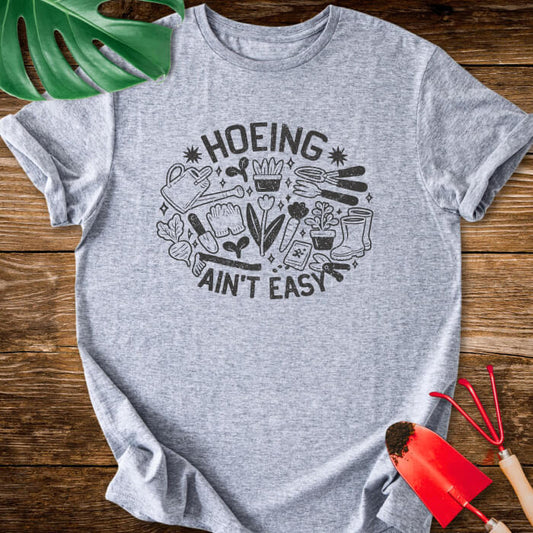Hoeing Ain't Easy T-Shirt
