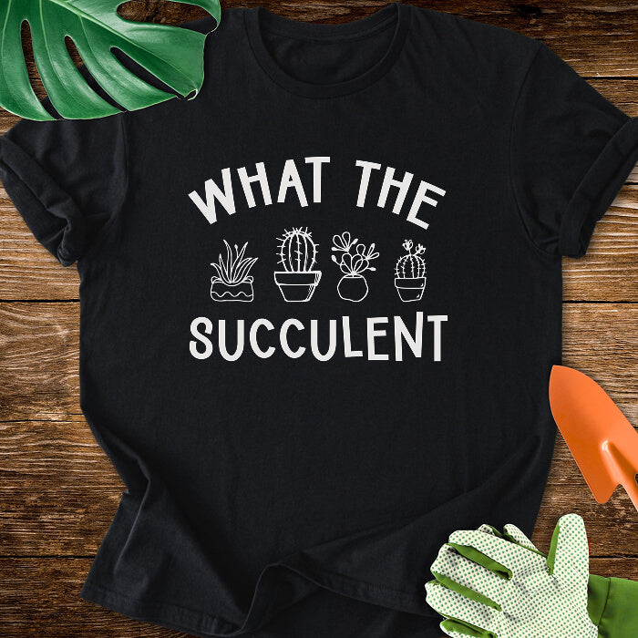 What The Succulent T-Shirt