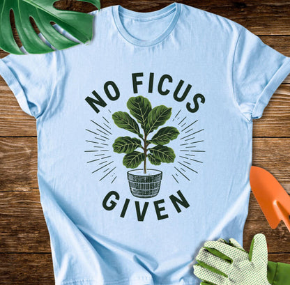 No Ficus Given T-Shirt