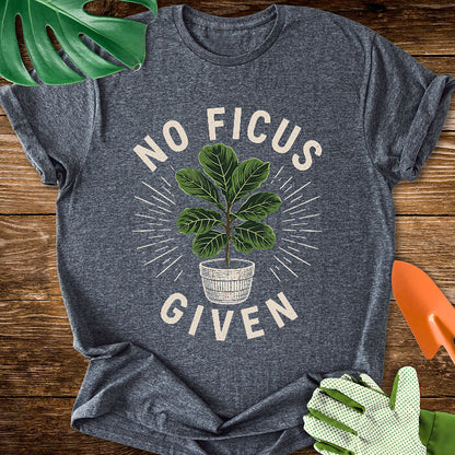 No Ficus Given T-Shirt