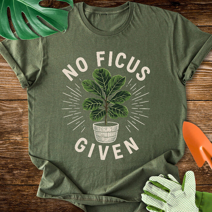 No Ficus Given T-Shirt