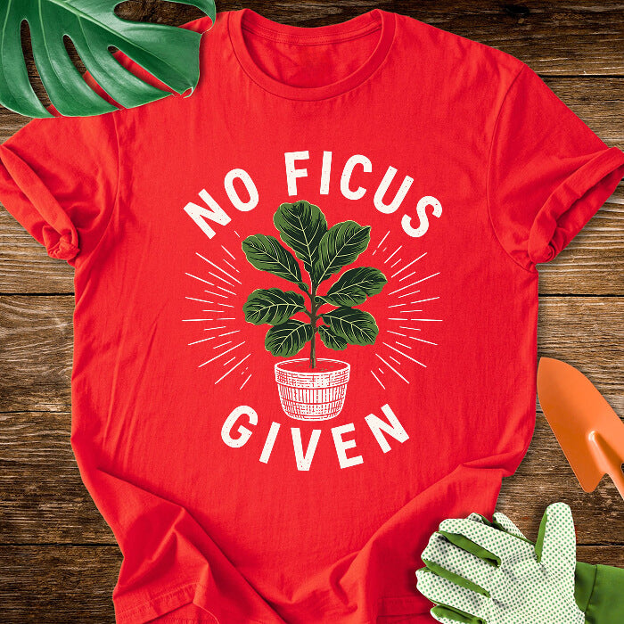 No Ficus Given T-Shirt