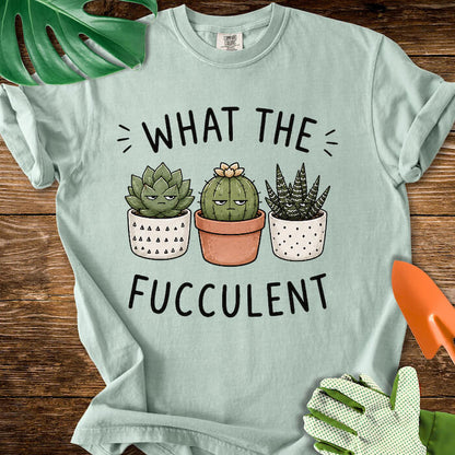 What The Fucculent Unimpressed Succulents T-Shirt | Comfort Colors