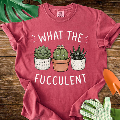 What The Fucculent Unimpressed Succulents T-Shirt | Comfort Colors