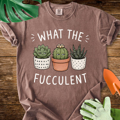 What The Fucculent Unimpressed Succulents T-Shirt | Comfort Colors