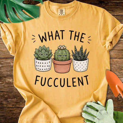 What The Fucculent Unimpressed Succulents T-Shirt | Comfort Colors