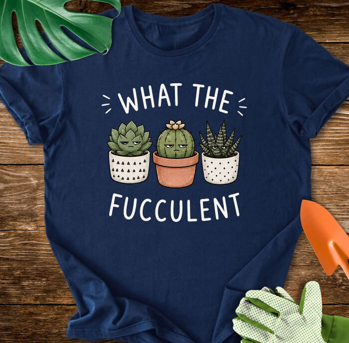 What The Fucculent Unimpressed Succulents T-Shirt