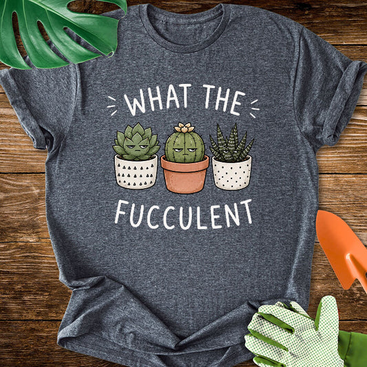 What The Fucculent Unimpressed Succulents T-Shirt