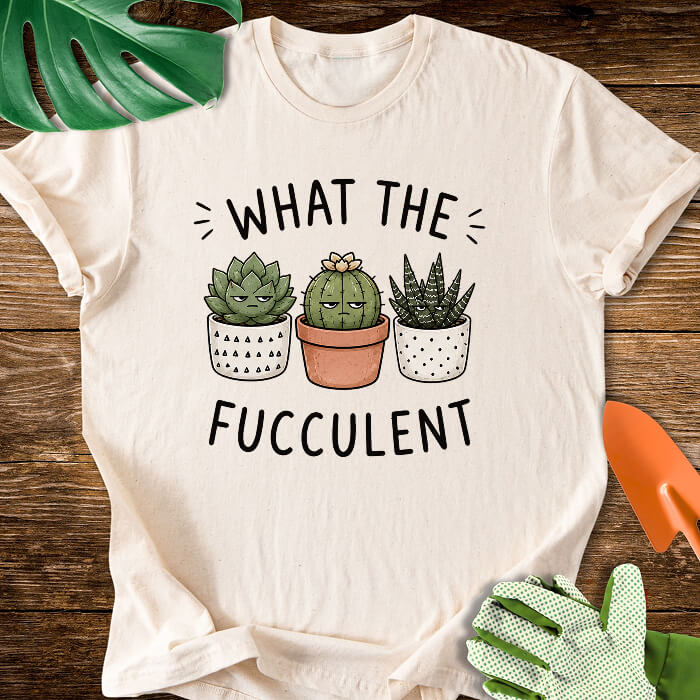 What The Fucculent Unimpressed Succulents T-Shirt