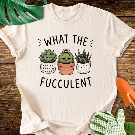 What The Fucculent Unimpressed Succulents T-Shirt