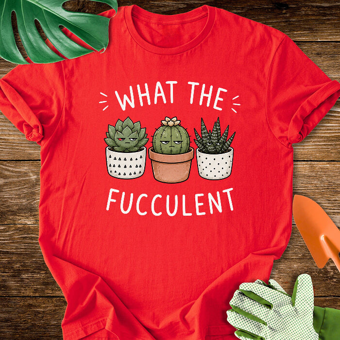 What The Fucculent Unimpressed Succulents T-Shirt