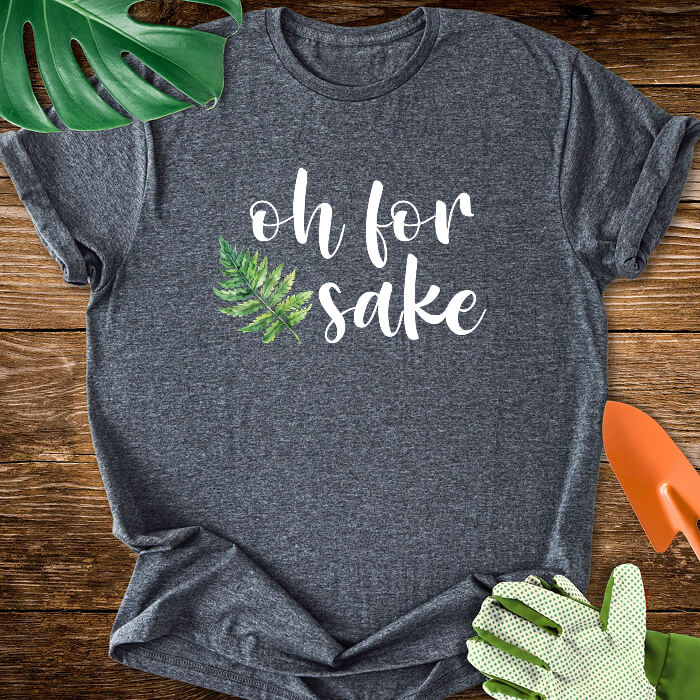 Oh For Fern Sake T-Shirt