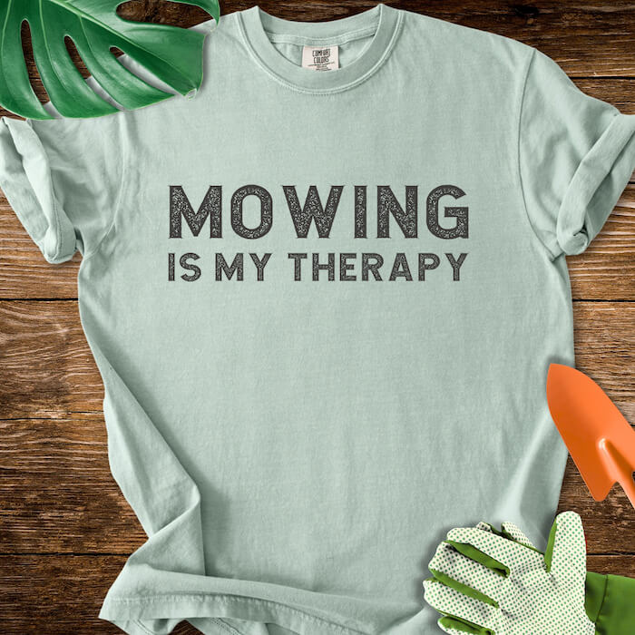 Mowing Is My Therapy T-Shirt | Comfort Colors