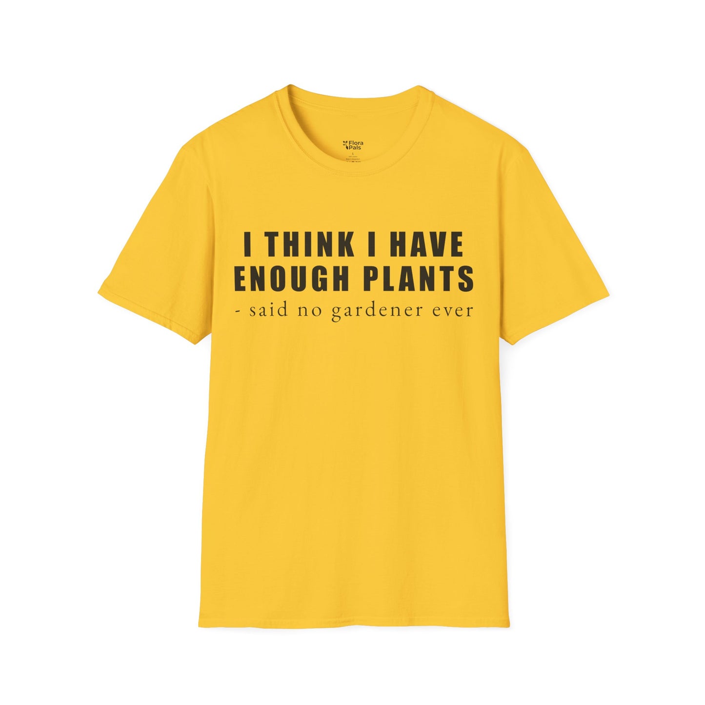 I Think I Have Enough Plants - Said No Gardener Ever T-Shirt