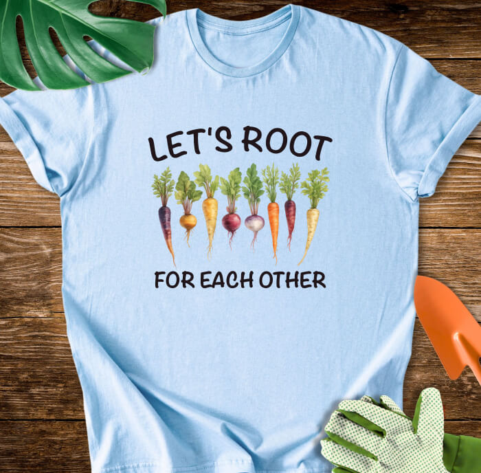Let's Root For Each Other Gardening T-Shirt