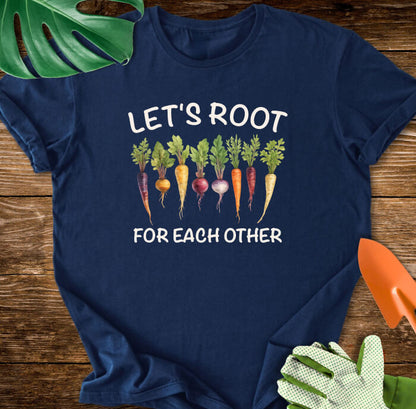 Let's Root For Each Other Gardening T-Shirt