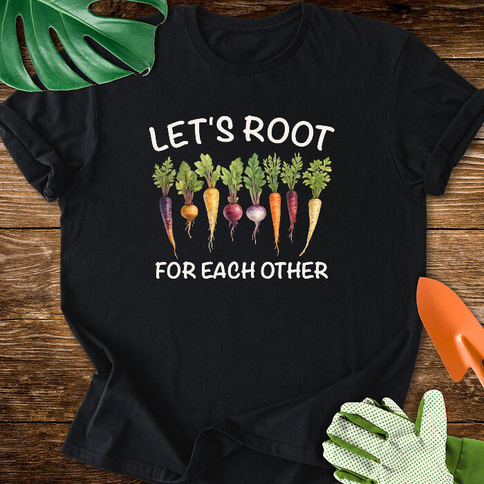 Let's Root For Each Other Gardening T-Shirt