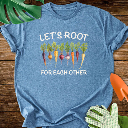 Let's Root For Each Other Gardening T-Shirt