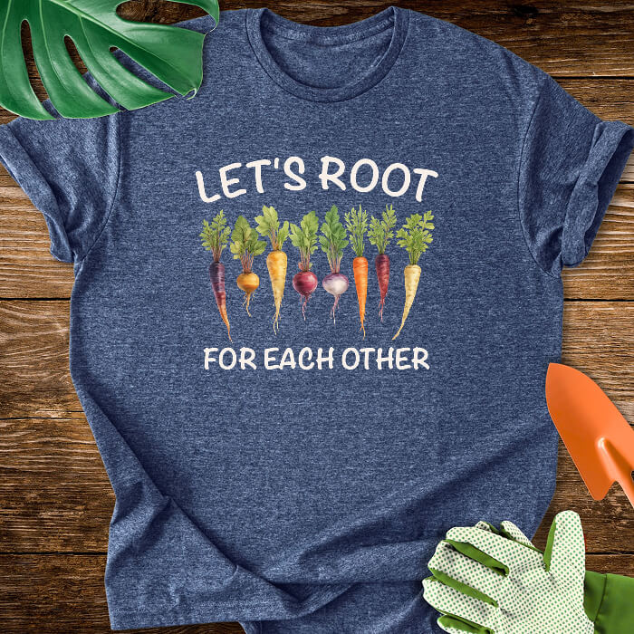 Let's Root For Each Other Gardening T-Shirt
