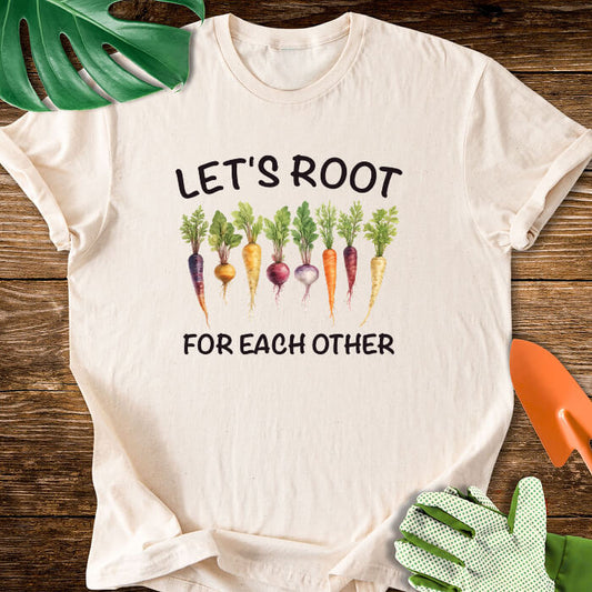 Let's Root For Each Other Gardening T-Shirt