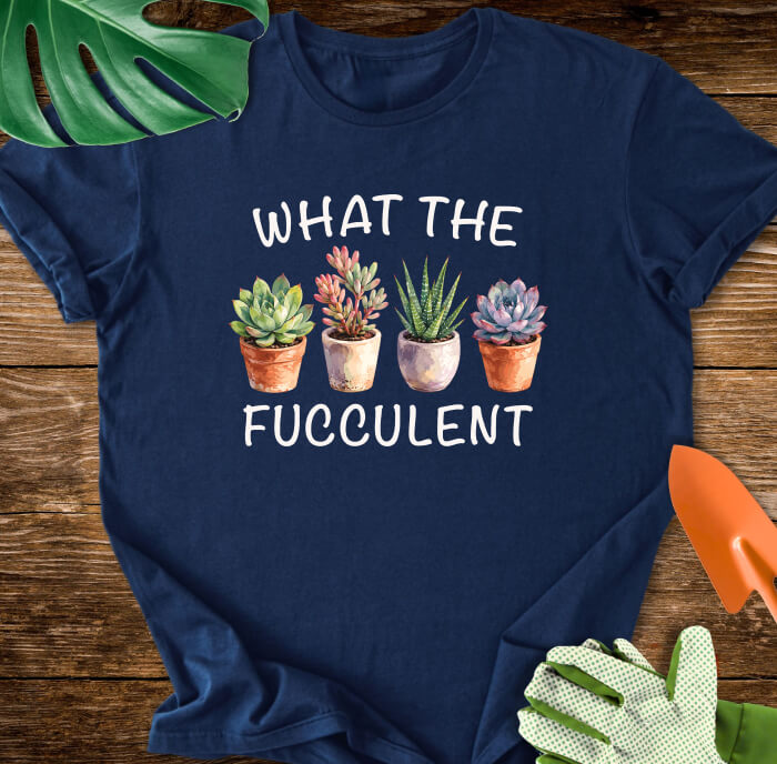 What The Fucculent Funny Succulent T-Shirt
