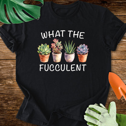 What The Fucculent Funny Succulent T-Shirt