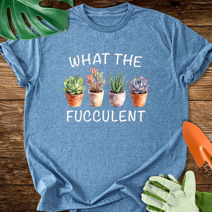 What The Fucculent Funny Succulent T-Shirt