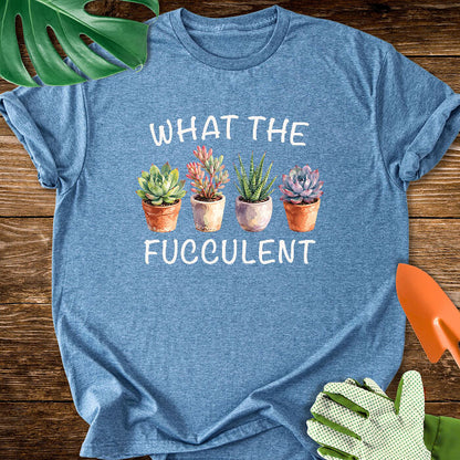 What The Fucculent Funny Succulent T-Shirt