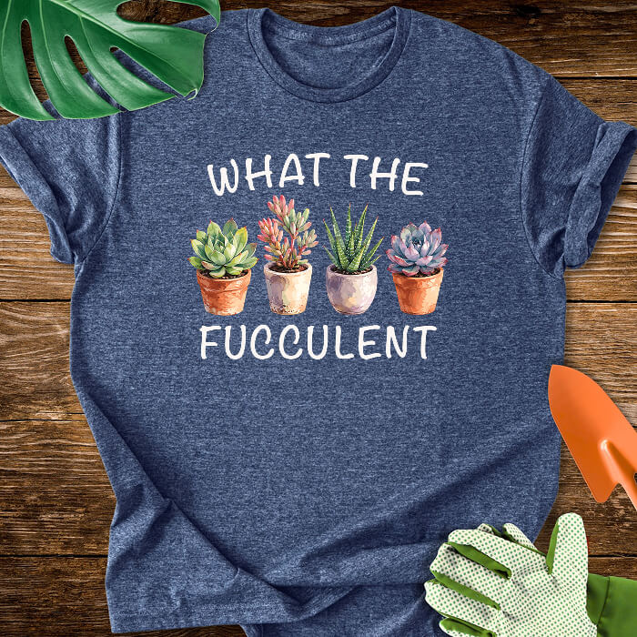What The Fucculent Funny Succulent T-Shirt