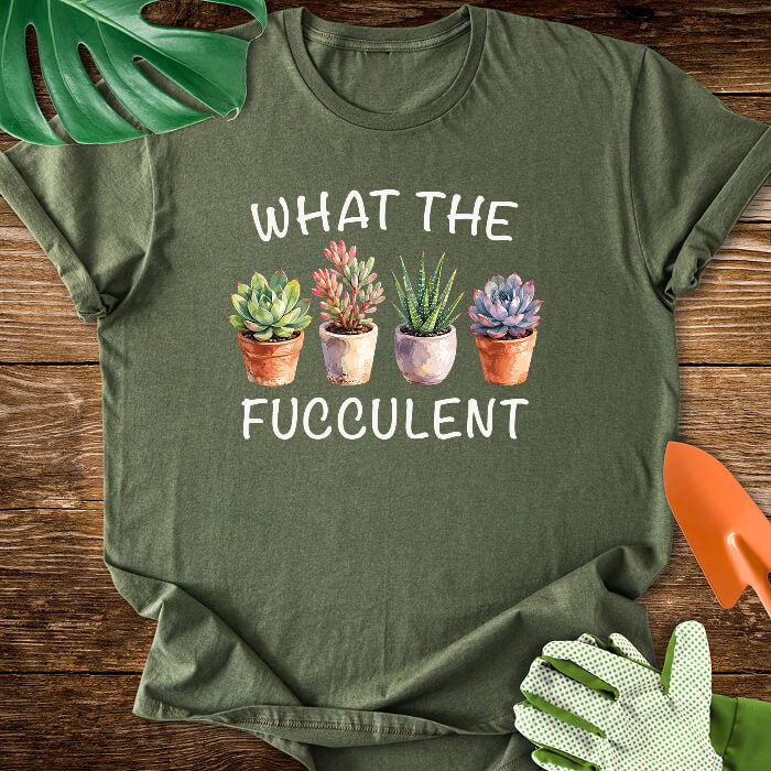 What The Fucculent Funny Succulent T-Shirt