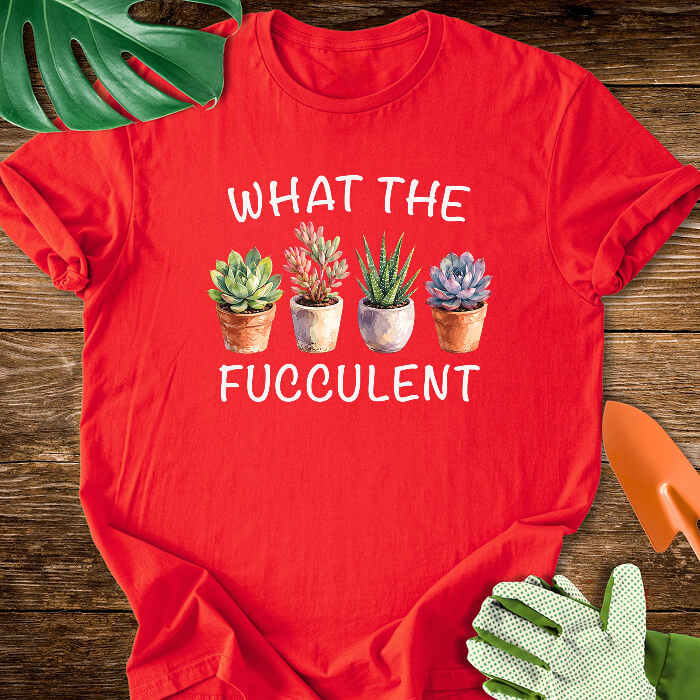 What The Fucculent Funny Succulent T-Shirt