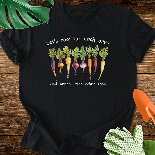 Let's Root For Each Other And Watch Each Other Grow T-Shirt
