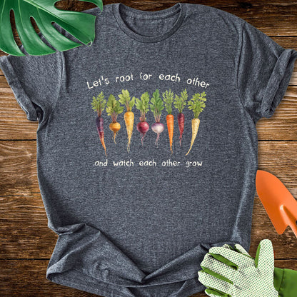 Let's Root For Each Other And Watch Each Other Grow T-Shirt