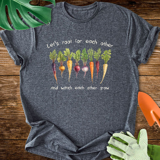 Let's Root For Each Other And Watch Each Other Grow T-Shirt