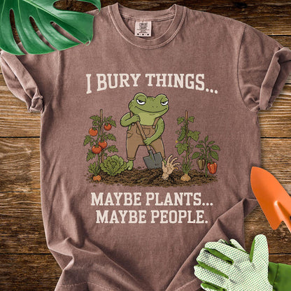 I Bury Things... Maybe Plants... Maybe People T-Shirt | Comfort Colors