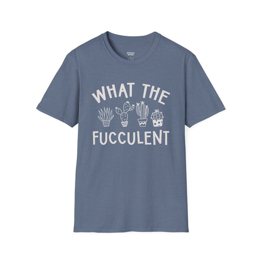What The Fucculent T-Shirt
