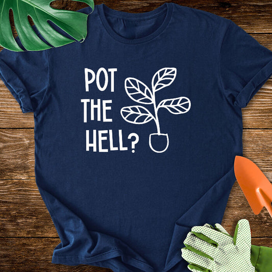 Pot The Hell T-Shirt