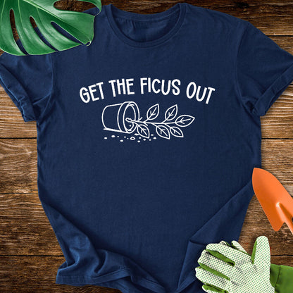 Get The Ficus Out T-Shirt