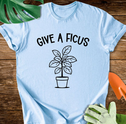 Give A Ficus T-Shirt