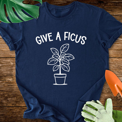 Give A Ficus T-Shirt